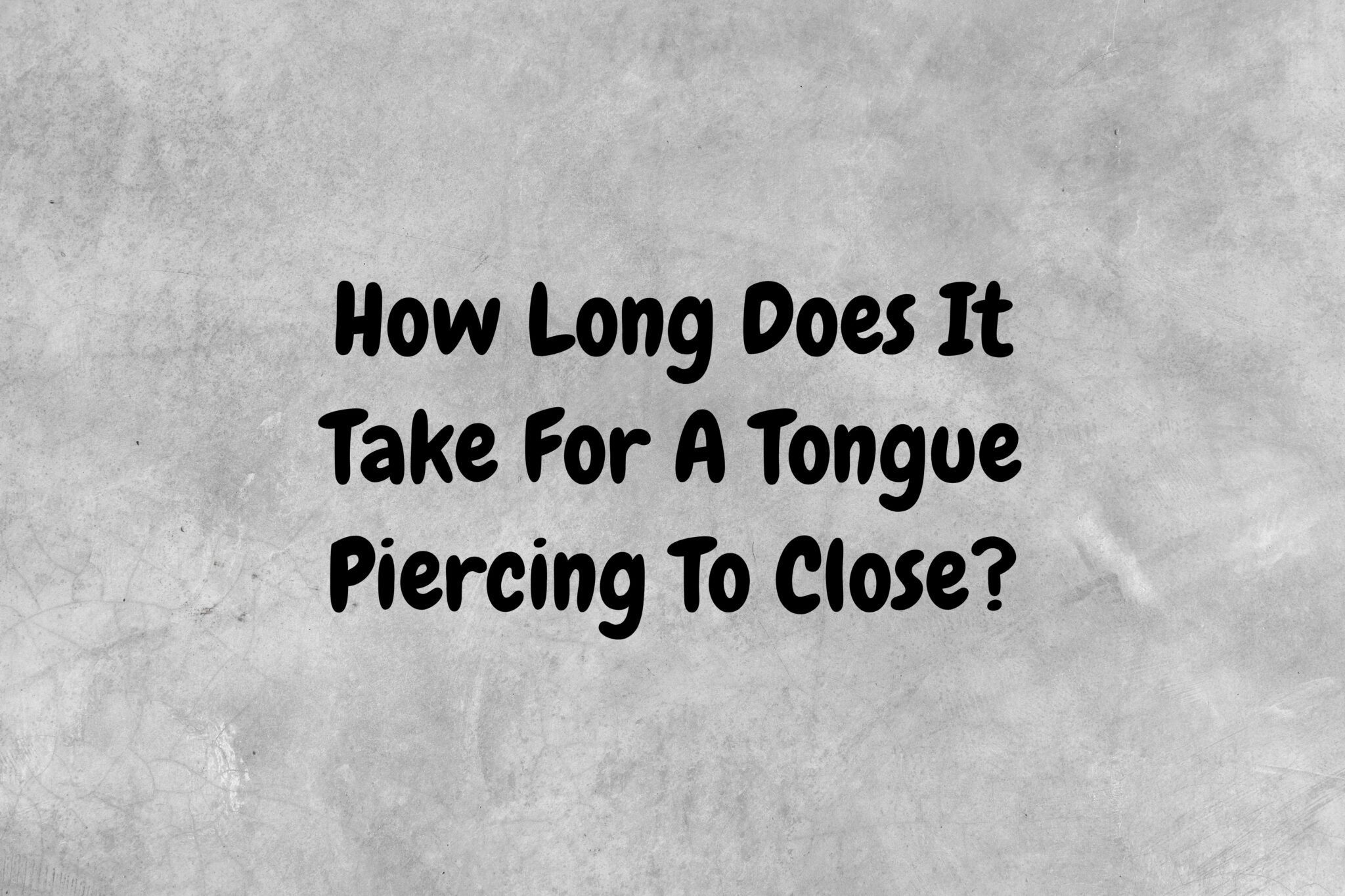 How Long Does It Take For A Tongue Piercing To Close? - Piercing Ya