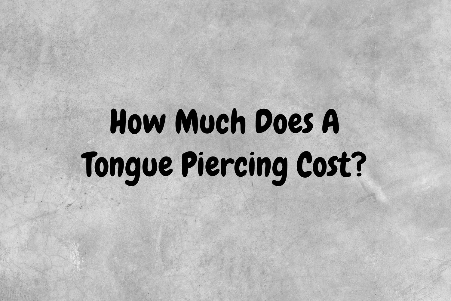 An image with a gray background and black text asking the question, "How much does a tongue piercing cost?"