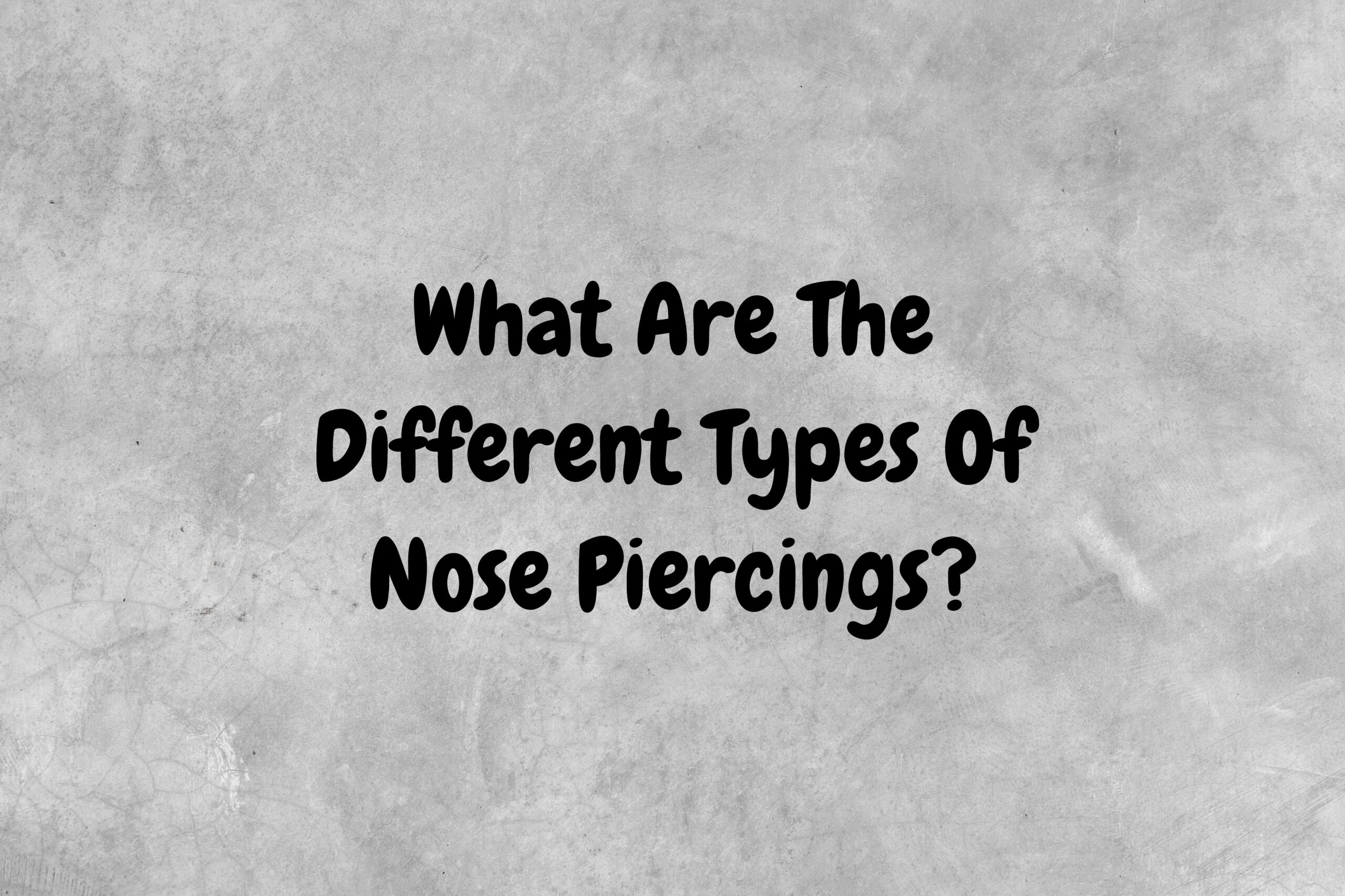 An image with a gray background and text that asks the question "What are the different types of nose piercings?"