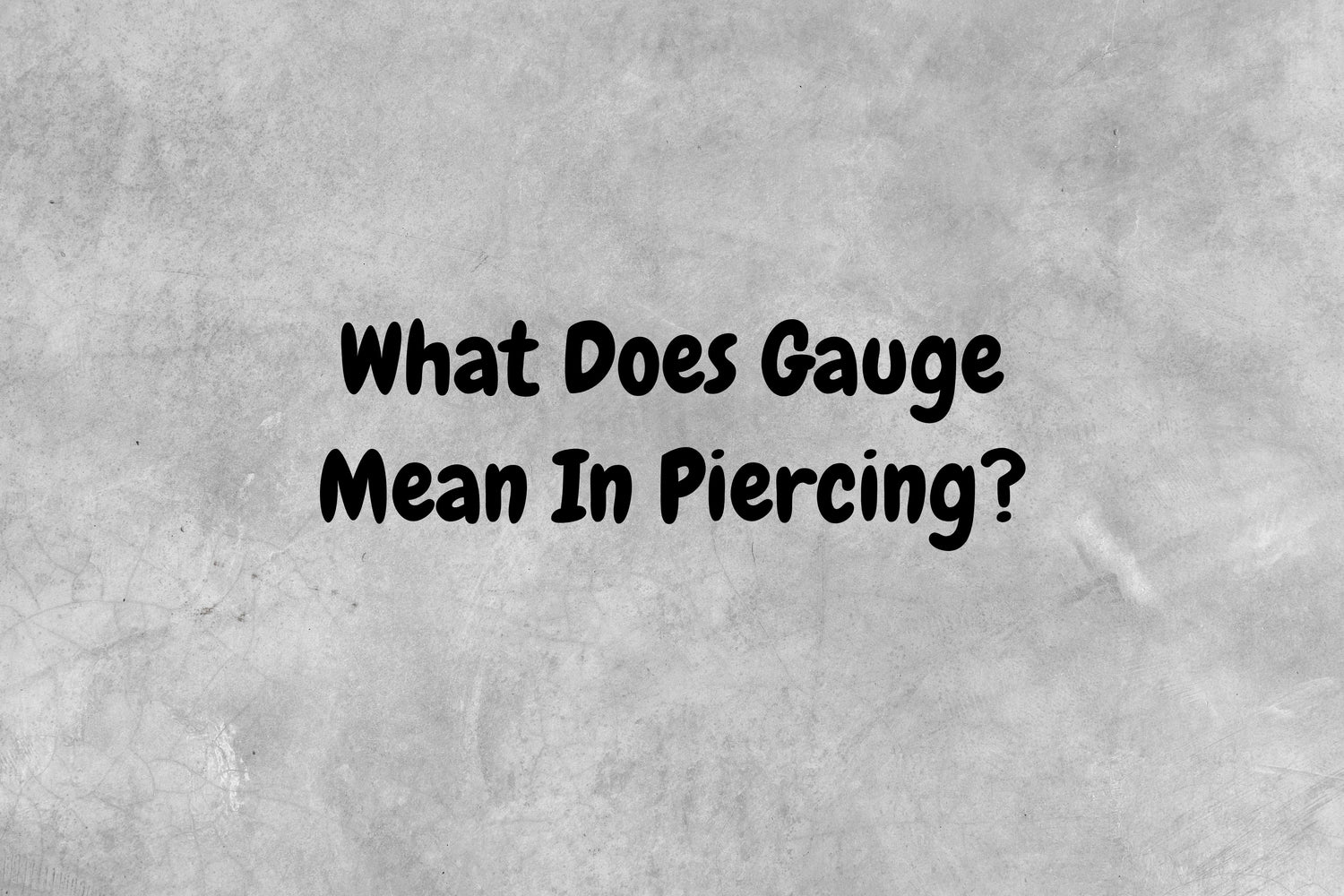 Gray background with text reading - What does gauge mean in piercing?