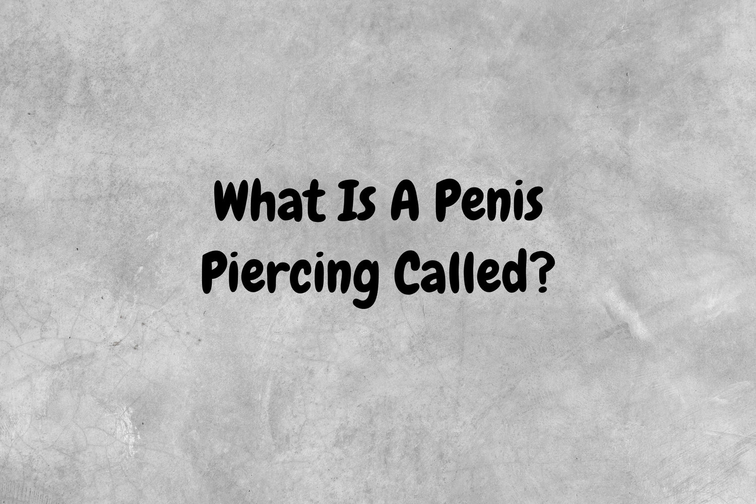 Gray background with text reading - What is a penis piercing called?