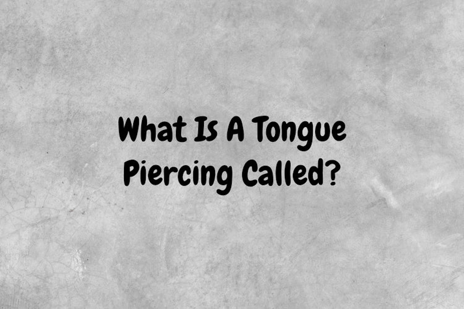 An image with a gray background that has black text spelling out, "What is a tongue piercing called?"