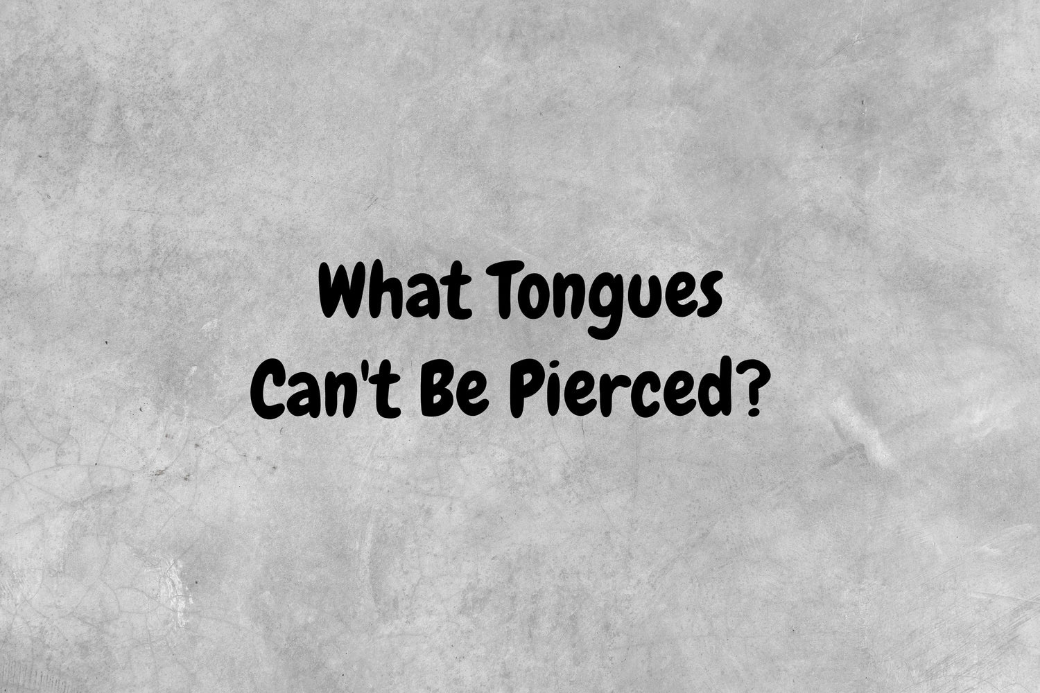 An image with a gray background and black text that asks the question, "What tongues can't be pierced?"