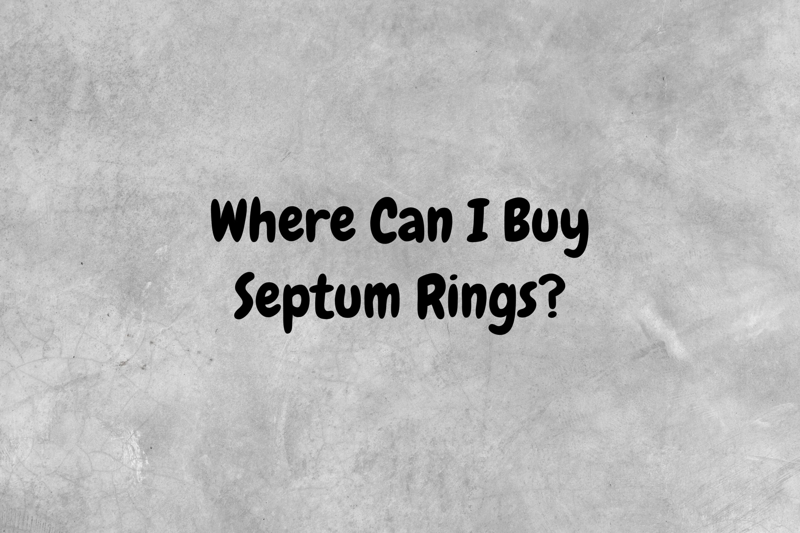 An image with a gray background and black text proposing the question, "Where can I buy septum rings?".